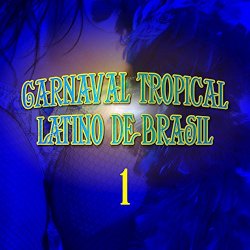   - Carnaval Tropical: Latino de Brasil, Vol. 1