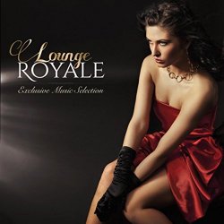 Lounge Royale - Lounge Royale: Exclusive Music Selection