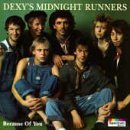 Dexy's Midnight Runners - Because of You By Dexy's Midnight Runners (1993-05-21)