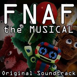   - Fnaf the Musical (Original Soundtrack)