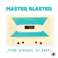 Master Blaster - From Present to Past