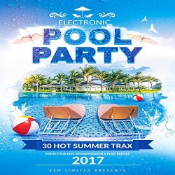  - Electronic Pool Party 2017 (30 Hot Summer Tracks)
