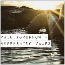 Phil Tomorrow - Refreshing The Vawes