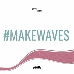 [Rap]Garett Lorenz - #Makewaves [Explicit]
