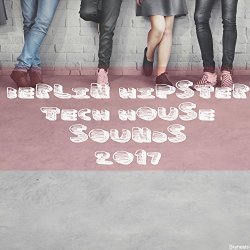 [House]Various Artists - Berlin Hipster Tech House Sounds 2017