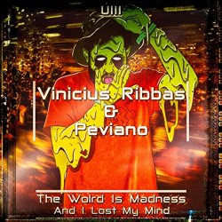 [Techno]Peviano and Vinicius Ribbas - The World Is Madness And I Lost My Mind