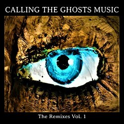 Calling The Ghosts Music: The Remixes, Vol. 1