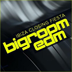 Various Artists - Ibiza Closing Fiesta: Bigroom EDM