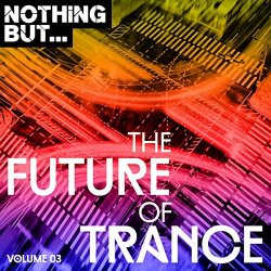   - Nothing But... The Future Sound Of Trance, Vol. 03