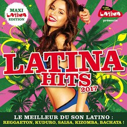 Various Artists - Latina Hits 2017 Maxi Latina Edition : Le meilleur du son Latino: Reggaeton, Kuduro, Salsa, Kizomba, Bachata !