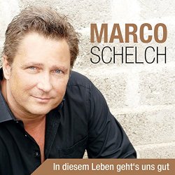 Marco Schelch - In diesem Leben geht`s uns gut