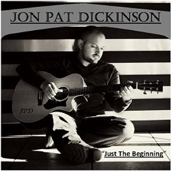 Jon Pat Dickinson - Just the Beginning