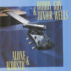 Buddy Guy & Junior Wells - Alone & Acoustic