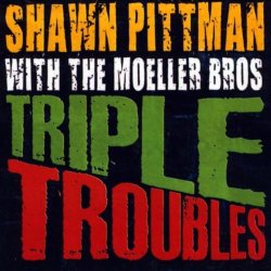Shawn Pittman With The Moeller Bros - Triple Troubles