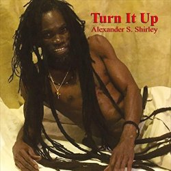 Alexander S. Shirley - Turn It Up