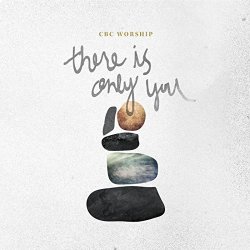 CBC Worship - There Is Only You