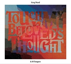 Greg Ward - Touch My Beloved's Thought