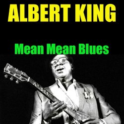 Albert King - Albert King: Mean Mean Blues