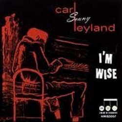 Carl Sonny Leyland - I'm Wise by Carl Sonny Leyland (1999-02-01)