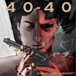 40-40 - Darkside of Humanity [Explicit]
