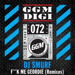 DJ Smurf - Fuck Me Geordie (Remixes) [Explicit]