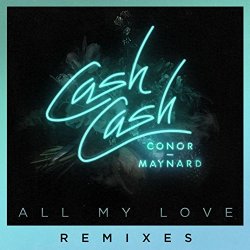 Cash Cash - All My Love (feat. Conor Maynard) [Remixes]