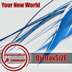 [Trance]DJ Maxsize - Your New World