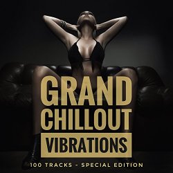   - Grand Chillout Vibrations (100 Tracks Special Edition)
