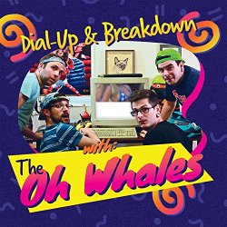 Oh Whales, The - Dial-Up & Breakdown