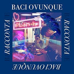 Baci Ovunque - Baci Ovunque racconta Baci Ovunque