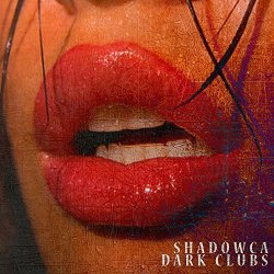 SHADOWCA - Dark Clubs
