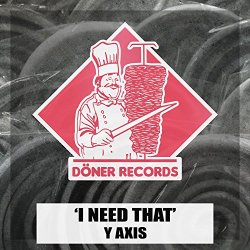 Y Axis - I Need That