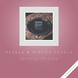 Rebeka and Mirror People - Nothing To Give