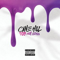 Cane Hill - Too Far Gone [Explicit]