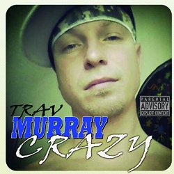 Trav Murray - Crazy [Explicit]