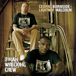 Cedric Burnside & Lightnin' Malcom - 2 Man Wrecking Crew