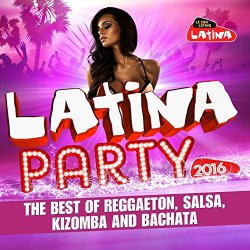 Various Artists - Latina Party 2016: The Best of Reggaeton, Salsa, Kizomba and Bachata