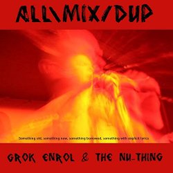 Grok Enrol & The Nu-Thing - All \ Mix / Dup