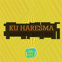 Ku Haresma - You Know How I Feel