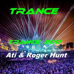 Trance Feat. Ati & Roger Hunt - Trance 2017 (feat. Ati & Roger Hunt)
