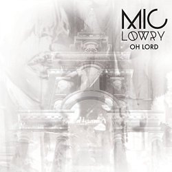 MiC LOWRY - Oh Lord