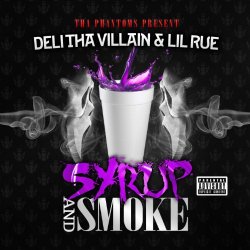 Deli tha Villain and Lil Rue - Syrup and Smoke [Explicit]