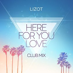 LIZOT - Here for You Love (Club Mix)