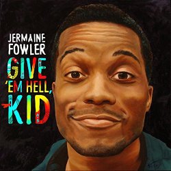 Jermaine Fowler - Give 'Em Hell, Kid