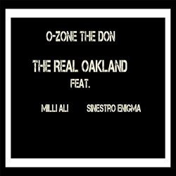 O-Zone the Don feat. Milli Ali & Sinestro Enigma - The Real Oakland (feat. Milli Ali & Sinestro Enigma) [Explicit]