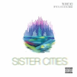 Xico Peligroso - Sister Cities [Explicit]