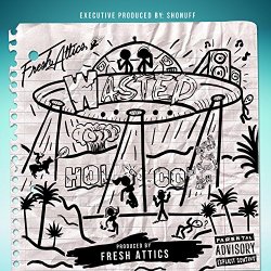 Fresh Attics - Wasted [Explicit]