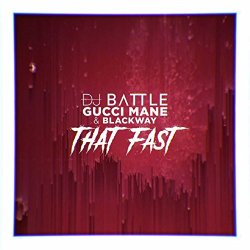 DJ Battle, Gucci Mane feat. Blackway - That Fast (feat. Blackway) [Explicit]