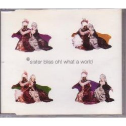 Sister Bliss - Oh! What A World