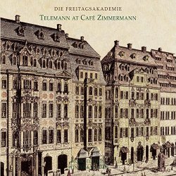 Die Freitagsakademie - Telemann at Café Zimmermann